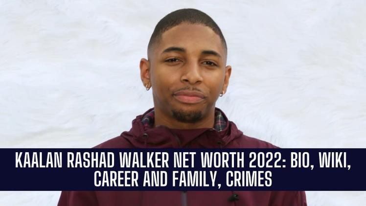 Kaalan Walker Net Worth 2023; age & more details