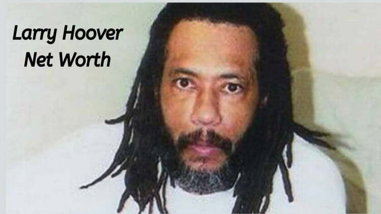 Larry Hoover Net Worth, Age, Height & More Details